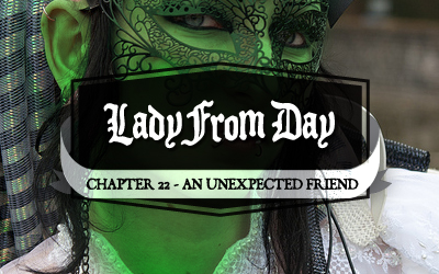 Lady From Day – Chapter 22 “An Unexpected Friend”
